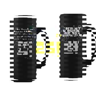 25Th Birthday You Know What's Funnier Than 24 25 Years Old Coffee Mug - Thegiftio UK
