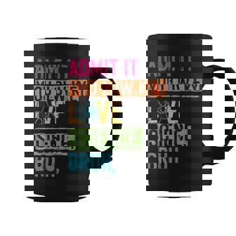 Admit It You Low Key Love Science Bruh Scientist Teacher Coffee Mug - Thegiftio