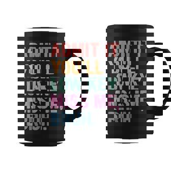 Admit It You'll Low Key Miss Me Bruh Bruh Teachers Coffee Mug | Mazezy