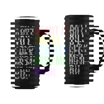 Admit It You'll Low Key Miss Me Bruh Teacher Coffee Mug - Monsterry