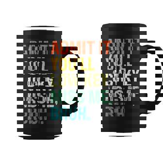 Admit It You'll Low Key Miss Me Bruh Teacher Last Day School Coffee Mug | Mazezy
