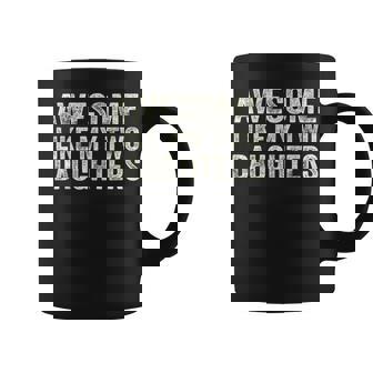 Awesome Like My Two Daughters Fathers Day Dad 2024 Coffee Mug - Thegiftio