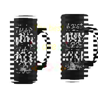 The Best Moms Are Polish Mother's Day Matka Polish Mom Coffee Mug - Monsterry