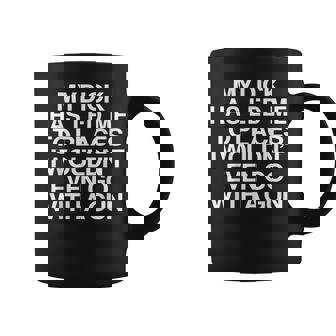 My Dick Has Led Me Top Places I Wouldn't Even Go With A Gun Coffee Mug - Thegiftio