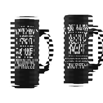 I Don't Always Listen To My Wife But When I Do Husband Coffee Mug - Thegiftio
