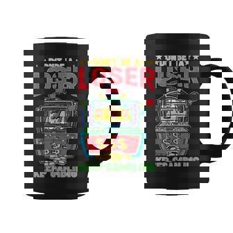 Don't Be A Loser Keep Gambling Estrategia Para Ganar Casinos Taza de café - Regaloses