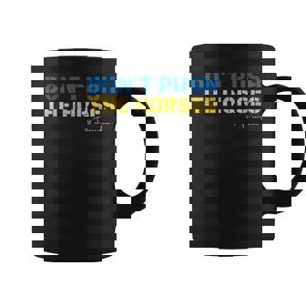 Don’T Push The Horses – Meme Quote For Sarcastic Minds Coffee Mug - Monsterry