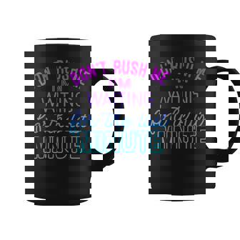 Don't Rush Me I'm Waiting For The Last Minute Mother Day Coffee Mug - Thegiftio