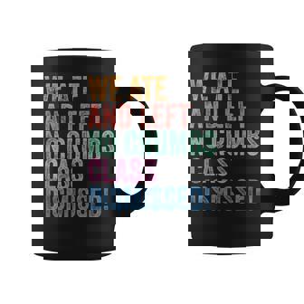 End Of The Year Teacher We Ate No Crumbs Class Dismissed Coffee Mug - Monsterry