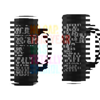 End Of The Year Teacher No Cap This Year Was Totally Coffee Mug | Mazezy