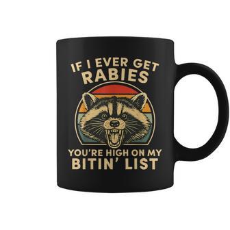 If I Ever Get Rabies You’Re High On My Bitin’ List Raccoon Coffee Mug - Thegiftio UK