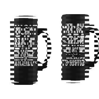Father's Day You Can't Scare Me I Have Two Daughters Coffee Mug - Monsterry