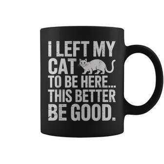 Cat Lover I Left My Cat To Be Here Women Coffee Mug - Monsterry