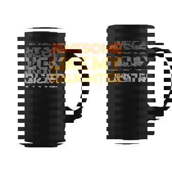 Dad Quote Fathers Day Awesome Like My Daughter Coffee Mug - Monsterry