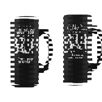 I'm Not Your Bruh Bruh Mom Love Mommy Coffee Mug - Thegiftio
