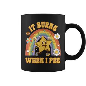 Saying It Burns When I Pee Sarcastic Ironic Coffee Mug - Thegiftio