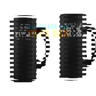 Go Ask Your Dad Saying Humor Quote Coffee Mug - Monsterry