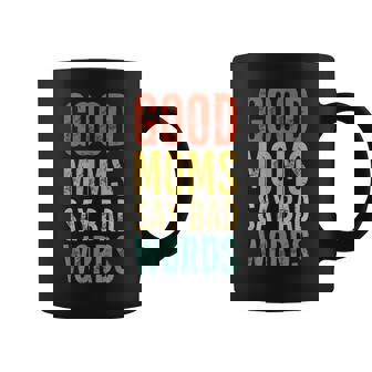 Good Moms Say Bad Words Perfect For Mother's Day Coffee Mug - Monsterry