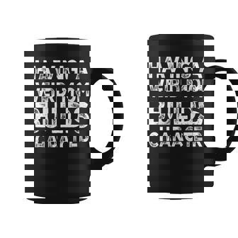 Having A Weird Mom Builds Character Weird Proud Mother Coffee Mug - Monsterry