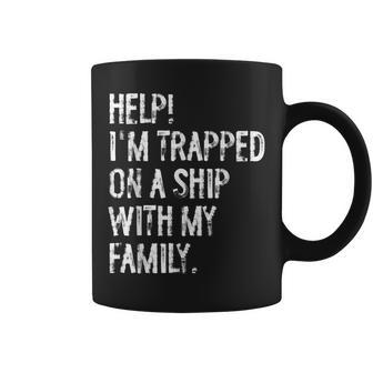 Help Trapped On A Ship With My Family Cruise Matching Coffee Mug - Thegiftio