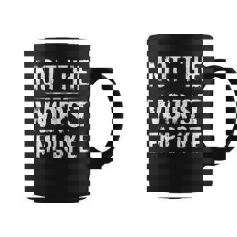 Humor Not Worst Employee Coffee Mug | Mazezy