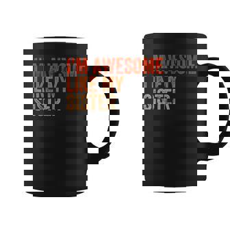 I'm Awesome Like My Sister Retro Fathers Day Coffee Mug | Mazezy