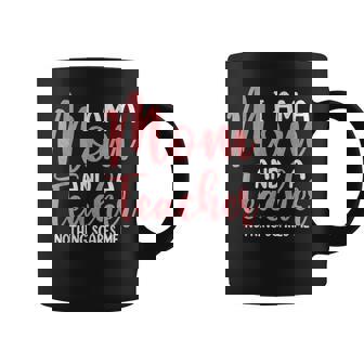 I'm A Mom And A Teacher Nothing Scares Me Coffee Mug - Thegiftio