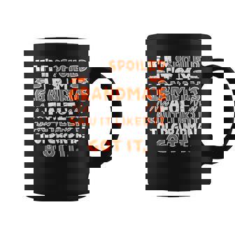 If I'm Spoiled It's My Grandma's Fault Saw It Liked It Told Coffee Mug - Monsterry