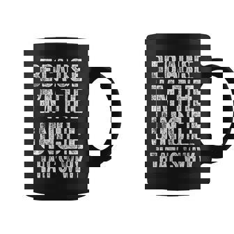 Because I’M The Uncle That’S Why Father's Day Uncle Coffee Mug - Thegiftio