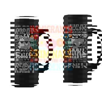 Immigrants Are Not Criminals The President Is Feminist Coffee Mug - Thegiftio