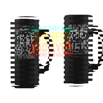 It's Not Easy Being The Best Dad Ever Fathers Day Dad Coffee Mug - Thegiftio