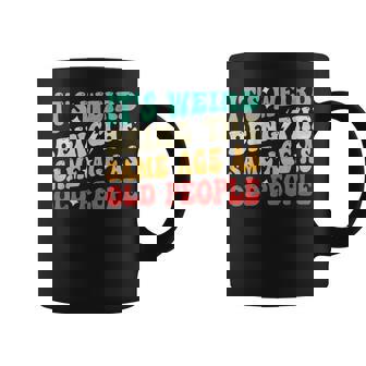 It's Weird Being The Same Age As Old People Retro Sarcastic Coffee Mug | Mazezy