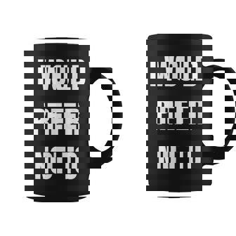 Je Préfèrerais Ne Pas Tasse - Cadeauxyz