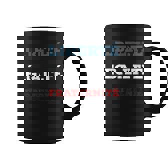 Libertad Igualdad Fraternidad Taza de café - Regaloses