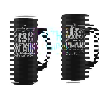 The Math Ain't Mathin Math Teacher Coffee Mug - Thegiftio
