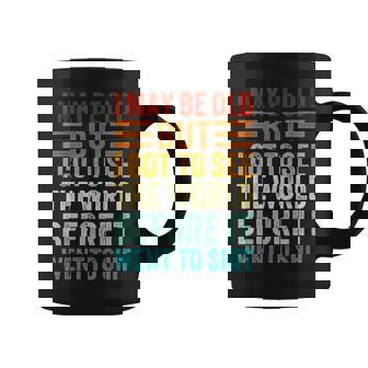 I May Be Old But I Got To See The World Before It Went Shit Coffee Mug - Monsterry