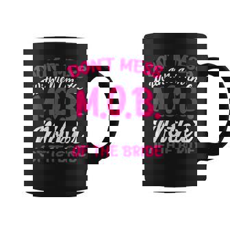 Mother Of The Bride Don't Mess With The MOB Mom Coffee Mug - Seseable