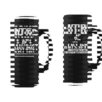 Mothers Are Always Right Mom Mama Momma Coffee Mug - Monsterry