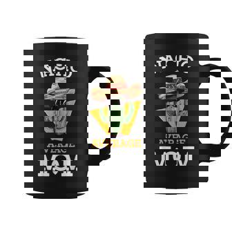 Nacho Average Mom Mexican Mother Family Cinco De Mayo Coffee Mug | Mazezy