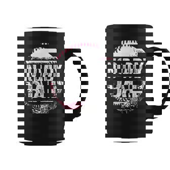 No Daddy Ball Sports Father's Day Coffee Mug | Mazezy