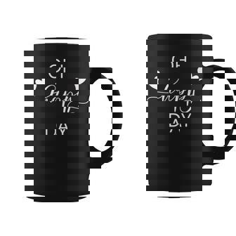 Oh Happy Day Today Is A Good Day To Have A Great Day Coffee Mug - Monsterry