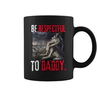 Be Respectful To Daddy Alpha Werewolf Wolf Meme Tazze - Novitaregali