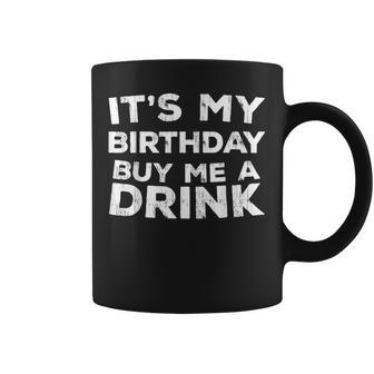 It 'S My Birthday Buy Me A Drink Trinken Geschenk Tassen - Geschenkecke