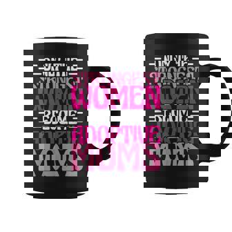 Solo Madre Adoptiva Las Es Más Fuertese Convierten En Madres Adoptivas Taza de café - Regaloses