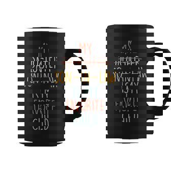 My Son In Law Is My Favorite Child Humor- Replaced Daughter Coffee Mug - Thegiftio UK