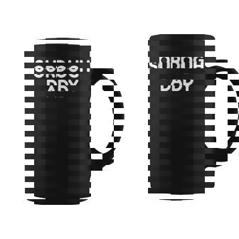 Sourdough Daddy Baker Dad Father's Day Baking Bread Bakery Coffee Mug - Monsterry