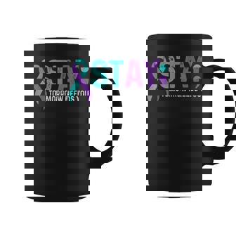 Stay Tomorrow Needs You Suicide Prevention Awareness Support Coffee Mug | Mazezy
