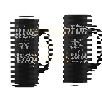 Tattoos Are Trashy Sarcasm Joke Tattoo Meme Coffee Mug - Monsterry