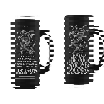 I Was Told There Would Be Dragons Ren Faire Coffee Mug - Thegiftio