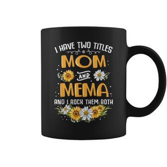 I Have Two Titles Mom And Mema And I Rock Them Both Coffee Mug - Monsterry
